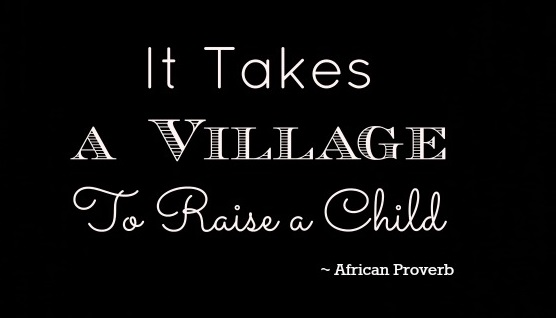 “It Takes a Whole Village to Raise a Child”